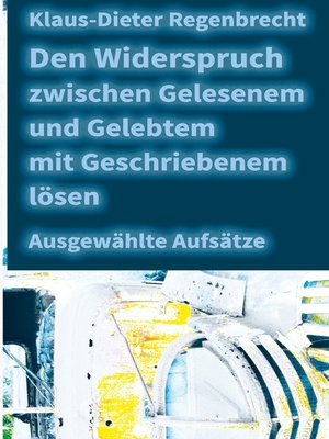 cover image of Den Widerspruch zwischen Gelesenem und Gelebtem mit Geschriebenem lösen